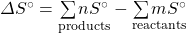 \Delta S^{\circ}=\underset{\text{products}}{\sum nS^{\circ}}-\underset{\text{reactants}}{\sum mS^{\circ}}