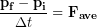 \begin{equation*} \frac{\bold{p_f}-\bold{p_i}}{\Delta t }  =\bold{F_{ave}} \end{equation*}