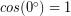 cos(0^{\circ}) = 1