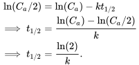 \begin{align*} \ln(C_a/2)&=\ln(C_a)-kt_{1/2}\\ \implies t_{1/2}&=\frac{\ln(C_a)-\ln(C_a/2)}{k}\\ \implies t_{1/2}&=\frac{\ln(2)}{k}. \end{align*}