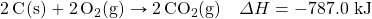\ce{2C(s)}+\ce{2O2(g)}\rightarrow \ce{2CO2(g)}\quad \Delta H=-787.0\text{ kJ}