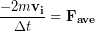 \begin{equation*} \frac{-2m\bold{v_i}}{\Delta t }  =\bold{F_{ave}} \end{equation*}