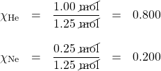 \begin{array}{rrcll} \chi_{\text{He}}&=&\dfrac{1.00\text{ \cancel{mol}}}{1.25\text{ \cancel{mol}}}&=&0.800 \\ \\ \chi_{\text{Ne}}&=&\dfrac{0.25\text{ \cancel{mol}}}{1.25\text{ \cancel{mol}}}&=&0.200 \end{array}