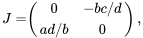 \begin{align} J=&\left( \begin{array}{cc} 0 & -bc/d\\ ad/b & 0 \end{array} \right), \end{align}
