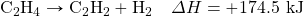 \ce{C2H4}\rightarrow \ce{C2H2}+\ce{H2}\quad \Delta H=+174.5\text{ kJ}