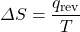 \Delta S=\dfrac{q_{\text{rev}}}{T}