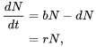 \begin{align} \frac{dN}{dt}&= bN - dN \\ &= rN, \end{align}