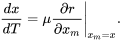 \begin{equation} \frac{dx}{dT}=\mu \frac{\partial r}{\partial x_m}\Bigg|_{x_m=x}. \end{equation}