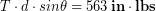 \begin{equation*} T \cdot d \cdot sin\theta = 563\, \bold{in}\cdot\bold{lbs} \end{equation*}