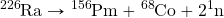 \ce{^226Ra}\rightarrow\ce{^156Pm}+\ce{^68Co}+2\ce{^1n}