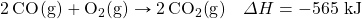 \ce{2CO(g)}+\ce{O2(g)}\rightarrow \ce{2CO2(g)}}\quad \Delta H=-565\text{ kJ}