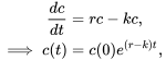 \begin{align*} \frac{dc}{dt} &= rc-kc,\\ \implies c(t)&=c(0)e^{(r-k)t}, \end{align*}