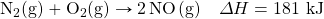 \ce{N2(g)}+\ce{O2(g)}\rightarrow \ce{2NO(g)}\quad \Delta H = 181\text{ kJ}