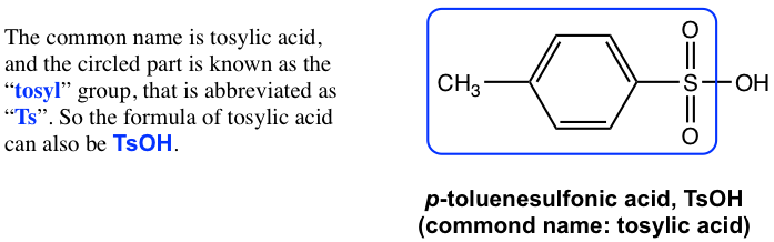 Common name: tosylic acid, CH3C6H4SO2 is known as the tosyl, abbreviated Ts. Formula can be TsOH