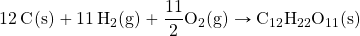 \ce{12C(s)}+\ce{11H2(g)}}+\ce{\dfrac{11}{2}O2(g)}\rightarrow \ce{C12H22O11(s)}