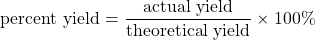 \text{percent yield}=\dfrac{\text{actual yield}}{\text{theoretical yield}}\times 100\%