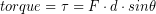 \begin{equation*} torque =  \tau =  F \cdot d \cdot sin\theta \end{equation*}