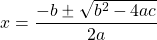x=\dfrac{-b\pm \sqrt{b^2-4ac}}{2a}