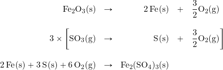 \begin{array}{rrrrl} \ce{Fe2O3(s)}&\rightarrow&\ce{2Fe(s)}&+&\ce{\dfrac{3}{2}O2(g)} \\ \\ 3\times\bigg[\ce{SO3(g)}&\rightarrow&\ce{S(s)}&+&\ce{\dfrac{3}{2}O2(g)}\bigg] \\ \\ \ce{2Fe(s)}+\ce{3S(s)}+\ce{6O2(g)}&\rightarrow&\ce{Fe2(SO4)3(s)}&& \end{array}