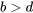 b\gt d