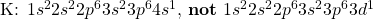 \ce{K}\text{: }1s^22s^22p^63s^23p^64s^1\text{, \textbf{not} }1s^22s^22p^63s^23p^63d^1
