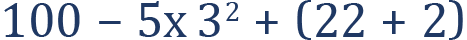 <mml:math xmlns:mml="http://www.w3.org/1998/Math/MathML" xmlns:m="http://schemas.openxmlformats.org/officeDocument/2006/math" display="block"><mml:mn>100</mml:mn><mml:mo>-</mml:mo><mml:mn>5</mml:mn><mml:mi mathvariant="bold">x</mml:mi><mml:msup><mml:mrow><mml:mn>3</mml:mn></mml:mrow><mml:mrow><mml:mn>2</mml:mn></mml:mrow></mml:msup><mml:mo>+</mml:mo><mml:mfenced separators="|"><mml:mrow><mml:mn>22</mml:mn><mml:mo>+</mml:mo><mml:mn>2</mml:mn></mml:mrow></mml:mfenced></mml:math>