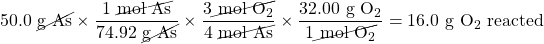 50.0\text{ \cancel{g As}}\times \dfrac{1\text{ \cancel{mol As}}}{74.92\text{ \cancel{g As}}}\times \dfrac{3\cancel{\text{ mol }\ce{O2}}}{4\text{ \cancel{mol As}}}\times \dfrac{32.00\text{ g }\ce{O2}}{1\cancel{\text{ mol }\ce{O2}}}=16.0\text{ g }\ce{O2}\text{ reacted}