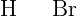 \Large \Lewis{0.,H}\hspace{5mm}\Lewis{0:2:4.6:,Br}