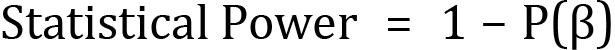<mml:math xmlns:mml="http://www.w3.org/1998/Math/MathML" xmlns:m="http://schemas.openxmlformats.org/officeDocument/2006/math" display="block"><mml:mi mathvariant="normal">S</mml:mi><mml:mi mathvariant="normal">t</mml:mi><mml:mi mathvariant="normal">a</mml:mi><mml:mi mathvariant="normal">t</mml:mi><mml:mi mathvariant="normal">i</mml:mi><mml:mi mathvariant="normal">s</mml:mi><mml:mi mathvariant="normal">t</mml:mi><mml:mi mathvariant="normal">i</mml:mi><mml:mi mathvariant="normal">c</mml:mi><mml:mi mathvariant="normal">a</mml:mi><mml:mi mathvariant="normal">l</mml:mi><mml:mi mathvariant="normal"> </mml:mi><mml:mi mathvariant="normal">P</mml:mi><mml:mi mathvariant="normal">o</mml:mi><mml:mi mathvariant="normal">w</mml:mi><mml:mi mathvariant="normal">e</mml:mi><mml:mi mathvariant="normal">r</mml:mi><mml:mo>=</mml:mo><mml:mn>1</mml:mn><mml:mo>-</mml:mo><mml:mi mathvariant="normal">P</mml:mi><mml:mo>(</mml:mo><mml:mi mathvariant="normal">β</mml:mi><mml:mo>)</mml:mo></mml:math>