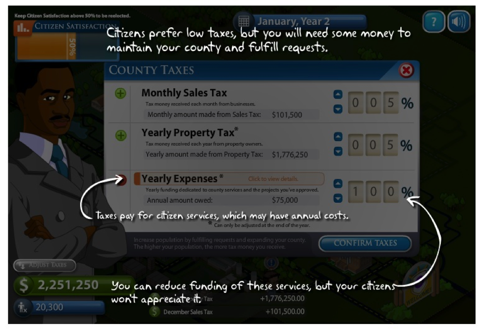 Counties Work allows you to change taxes in order to either increase revenue or increase the amount of satisfied citizens.