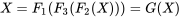 X=F_1(F_3(F_2(X)))=G(X)