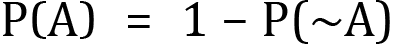 <mml:math xmlns:mml="http://www.w3.org/1998/Math/MathML" xmlns:m="http://schemas.openxmlformats.org/officeDocument/2006/math" display="block"><mml:mi mathvariant="normal">P</mml:mi><mml:mfenced separators="|"><mml:mrow><mml:mi mathvariant="normal">A</mml:mi></mml:mrow></mml:mfenced><mml:mo>=</mml:mo><mml:mn>1</mml:mn><mml:mo>-</mml:mo><mml:mi mathvariant="normal">P</mml:mi><mml:mo>(</mml:mo><mml:mo>~</mml:mo><mml:mi mathvariant="normal">A</mml:mi><mml:mo>)</mml:mo></mml:math>
