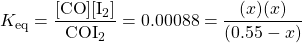 K_{\text{eq}}=\dfrac{[\ce{CO}][\ce{I2}]}{\ce{COI2}}=0.00088=\dfrac{(x)(x)}{(0.55-x)}
