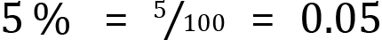 <mml:math xmlns:mml="http://www.w3.org/1998/Math/MathML" xmlns:m="http://schemas.openxmlformats.org/officeDocument/2006/math" display="block"><mml:mn>5</mml:mn><mml:mi>%</mml:mi><mml:mo>=</mml:mo><mml:mfrac bevelled="true"><mml:mrow><mml:mn>5</mml:mn></mml:mrow><mml:mrow><mml:mn>100</mml:mn></mml:mrow></mml:mfrac><mml:mo>=</mml:mo><mml:mn>0.05</mml:mn></mml:math>