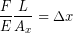 \begin{equation*} \frac{F}{E}\frac{L}{A_x} = \Delta x \end{equation*}