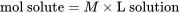 \text{mol solute} = M \times \text{L solution}