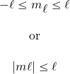 \begin{array}{c} -\ell \varleq m_\ell \varleq \ell \\ \\ \text{or} \\ \\ |m\ell | \varleq \ell \end{array}