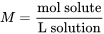M = \frac{\text{mol solute}}{\text{L solution}}