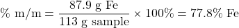 \%\text{ m/m}=\dfrac{87.9\text{ g Fe}}{113\text{ g sample}}\times 100\%=77.8\%\text{ Fe}