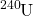 \ce{^240U}