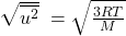 \sqrt{\overline{u^2}}\ = \sqrt{\frac{3RT}{M}}
