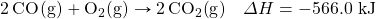 \ce{2CO(g)}+\ce{O2(g)}\rightarrow \ce{2CO2(g)}\quad \Delta H=-566.0\text{ kJ}