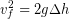 \begin{equation*} v_f^2 = 2g\Delta h \end{equation*}
