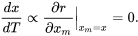\begin{equation} \frac{dx}{dT}\propto\frac{\partial r}{\partial x_m}\Big|_{x_m=x}= 0. \end{equation}