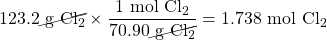 123.2 \cancel{\text{ g }\ce{Cl2}}\times \dfrac{1\text{ mol }\ce{Cl2}}{70.90\cancel{\text{ g }\ce{Cl2}}}=1.738\text{ mol }\ce{Cl2}
