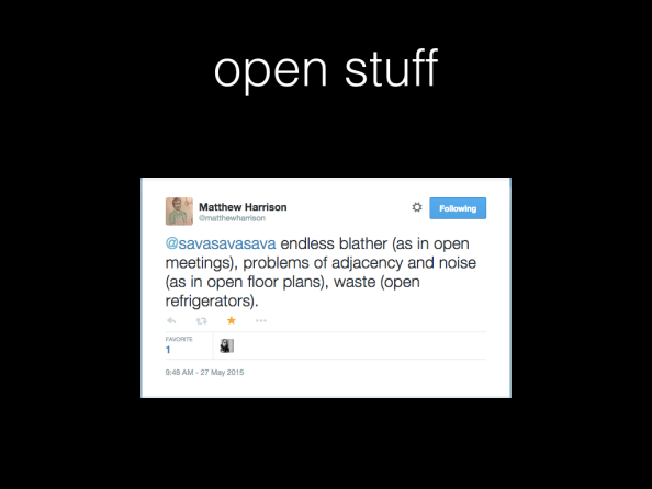open stuff. Screenshot of tweet by Matthew Harrison. Text: endless blather (as in open meetings), problems of adjacency and noise (as in open floor plans), waste (open refrigerators)
