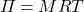 \Pi = MRT