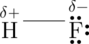 \Large \chemfig{\overset{\delta +}{H}-\overset{\delta -}{\Lewis{0:2:6:,F}}}