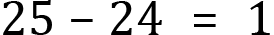<mml:math xmlns:mml="http://www.w3.org/1998/Math/MathML" xmlns:m="http://schemas.openxmlformats.org/officeDocument/2006/math"><mml:mn>25</mml:mn><mml:mo>-</mml:mo><mml:mn>24</mml:mn><mml:mo>=</mml:mo><mml:mn>1</mml:mn></mml:math>