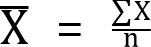 <mml:math xmlns:mml="http://www.w3.org/1998/Math/MathML" xmlns:m="http://schemas.openxmlformats.org/officeDocument/2006/math"><mml:mover accent="true"><mml:mrow><mml:mi mathvariant="normal">X</mml:mi></mml:mrow><mml:mo>-</mml:mo></mml:mover><mml:mo>=</mml:mo><mml:mfrac><mml:mrow><mml:mrow><mml:mo stretchy="false">∑</mml:mo><mml:mrow><mml:mi mathvariant="normal">X</mml:mi></mml:mrow></mml:mrow></mml:mrow><mml:mrow><mml:mi mathvariant="normal">n</mml:mi></mml:mrow></mml:mfrac></mml:math>